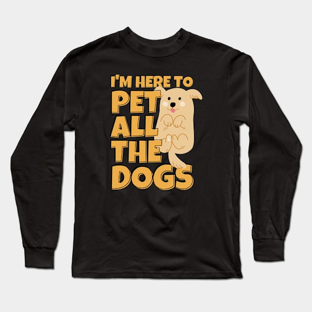 I'm Here To Pet All The Dogs Long Sleeve T-Shirt by ricricswert